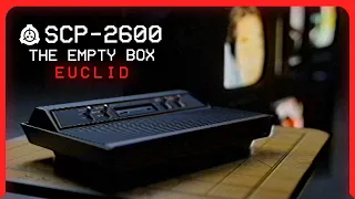 SCP-2600 │ The Empty Box │ Euclid │ Mind Affecting/Electronic SCP