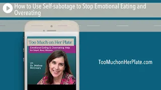 Podcast: How to Use Self-sabotage to Stop Emotional Eating and Overeating | 088