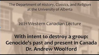 Western Canadian Lecture 2021: With intent to destroy a group: Genocide's past and present in Canada