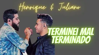 Henrique e Juliano - TERMINEI MAL TERMINADO