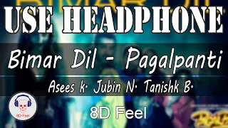 Use Headphone | BIMAR DIL - PAGALPANTI | ASEES K. JUBIN N. TANISHK B. | 8D Audio with 8D Feel