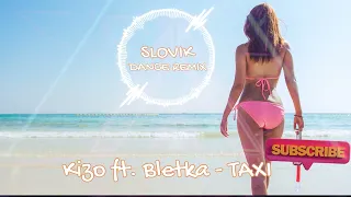 Kizo ft. Bletka - TAXI ( SLOVIK REMIX )