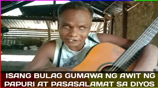 Walang ano mang nakikita sa kapaligiran subalit naroon ang kanyang papuri at pasasalamat sa Diyos.