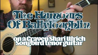 Humours of Ballyloughlin on a Craven Shari Ulrich Songbird tenor guitar