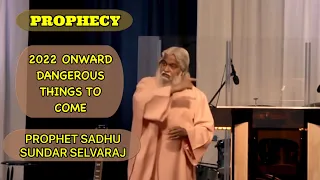 THE PROPHECY 2022 ONWARD DANGEROUS THINGS TO COME  BY PROPHET SADHU SUNDAR SELVARAJ