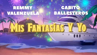 Remmy Valenzuela, Gabito Ballesteros - Mis Fantasías Y Yo (Letra Oficial) | SS23