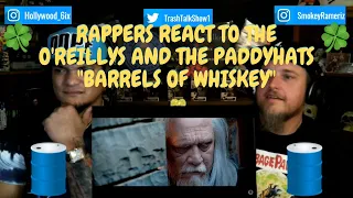 Rappers React To The O'Reillys And The Paddyhats "Barrels Of Whiskey"!!!