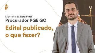 Concurso PGE GO - Edital publicado, o que fazer?