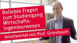 FAQ Studiengang Wirtschaftsingenieurwesen (Bachelor) Prof. Griesbaum