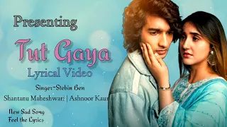 Tutt Gaya (LYRICS) Stebin Ben | Shantanu Maheshwari | Ashnoor Kaur | New Sad Song #TuttGaya #sadsong