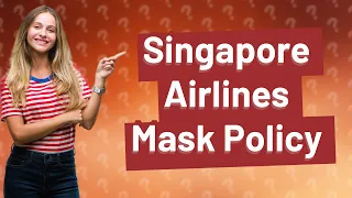 Does Singapore Airlines require masks?