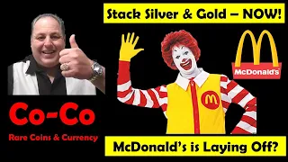 McDonalds is Laying Off Workers? Might be time to Stack Silver & Gold!