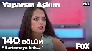 "Karizmaya bak..." Yaparsın Aşkım 140. Bölüm