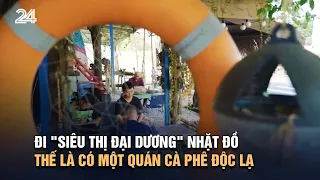 Đi "siêu thị đại dương" nhặt đồ thế là có một quán cà phê độc lạ | VTV24