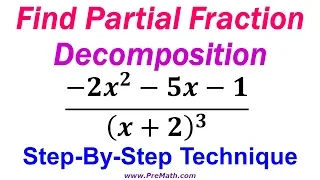Find the Partial Fraction Decomposition - Step-By-Step Technique