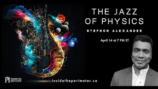 The Jazz of Physics: Stephon Alexander Public Lecture