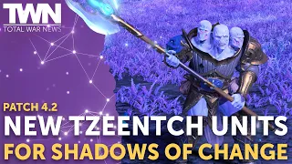 New TZEENTCH Units for Shadows of Change Patch 4.2 | TOTAL WAR NEWS