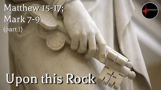 Come Follow Me - Matthew 15-17; Mark 7-9 (part 1): "Upon this Rock"