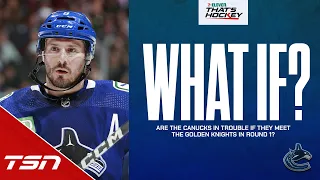 ARE THE CANUCKS IN TROUBLE IF THEY MEET THE GOLDEN KNIGHTS IN ROUND 1?