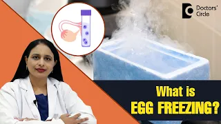 What is Egg Freezing for IVF procedure - Know from Expert - Dr. Rashmi Yogish | Doctors' Circle