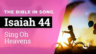 Isaiah 44 - Sing Oh Heavens  ||  Bible in Song  ||  Project of Love