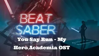 Beat Saber - You Say Run (My Hero Academia OST) Nearly Done