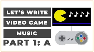 Let's Write Video Game Music | Part 1 - A