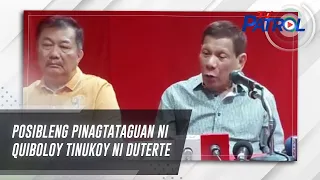 Posibleng pinagtataguan ni Quiboloy tinukoy ni Duterte | TV Patrol