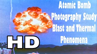 HD Atomic Bomb Photography Study of Blast and Thermal Phenomena