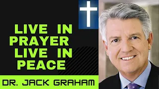 Live in Prayer – Live in Peace II Dr  Jack Graham 2021