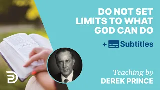 Do Not Set Limits To What God Can Do! | Derek Prince