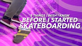 5 Things I Wish I Knew BEFORE I Started Skateboarding!