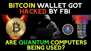 Bitcoin got hacked by the FBI | Are Quantum computers being used?