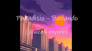 Paradisio - Bailando (slowed + reverb)