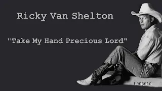 Ricky Van Shelton ~   "Precious Lord Take my Hand"