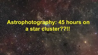 Astrophotography:  NGC 225 (45 hours on a star cluster & dark nebula!)