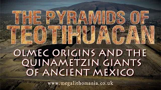 The Pyramids of Teotihuacan | Olmec Origins & the Quinametzin Giants of Mexico | Megalithomania