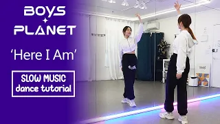 [BOYS PLANET] '난 빛나 (Here I Am)' Dance Tutorial | SLOW MUSIC + Mirrored