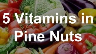 5 Vitamins in Pine Nuts - Health Benefits of Pine Nuts