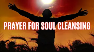 Prayer For Soul Cleansing | Prayer For Healing Your Soul