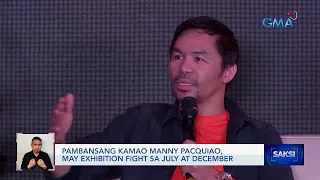 Pambansang Kamao Manny Pacquiao, may mga exhibition fight sa July at December | Saksi