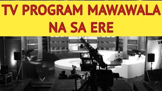 TV PROGRAM MAWAWALA NA SA ERE