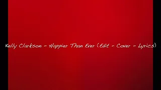 Kelly Clarkson - Happier Than Ever (Edit - Cover - Lyrics)