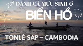 BIỂN HỒ #1 | Đánh cá mưu sinh nơi Biển Hồ Tonlé Sap - Campuchia | ® [CC/Multi Languages]
