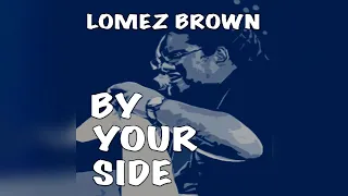 Lomez Brown - By Your Side (Audio)