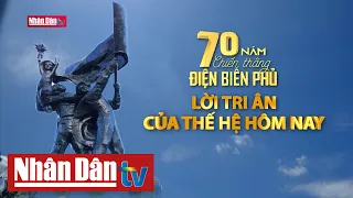 70 năm chiến thắng Điện Biên Phủ: Lời tri ân của thế hệ hôm nay | Phóng sự