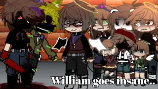 William goes insane.. || aftons+emilys || GC