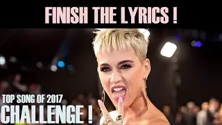 FINISH THE LYRICS CHALLENGE !! TOP SONG Of 2017