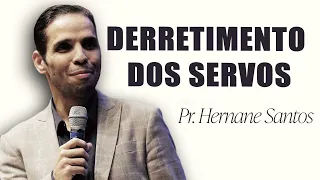 Pr. Hernane Santos - DERRETIMENTO DOS SERVOS