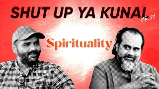 Shut Up Ya Kunal - Episode 21 - Part 1 - Spirituality & Its Utility With Acharya Prashant